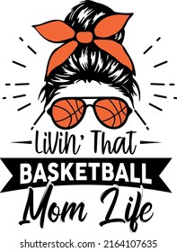 Livin' That Basketball Mom Life t shirt Basketball Mom t-shirt design