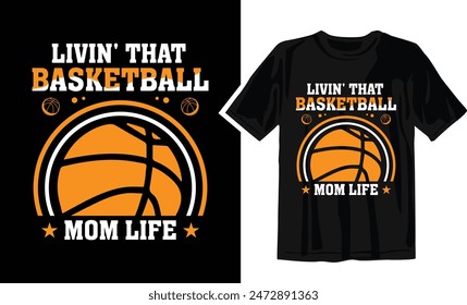 Livin' That Basketball Mom Life- Basketball t shirt design Template .Can be used for printable souvenirs ( t-shirt, magnet, mug, cup).