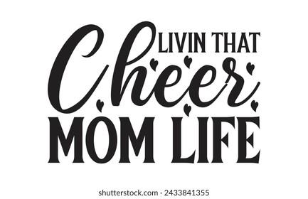 
livin that cheer mom life - Lettering design for greeting banners, Mouse Pads, Prints, Cards and Posters, Mugs, Notebooks, Floor Pillows and T-shirt prints design.
