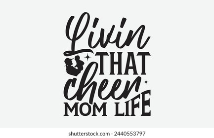 Livin that cheer mom life - Mom t-shirt design, isolated on white background, this illustration can be used as a print on t-shirts and bags, cover book, template, stationary or as a poster. svg