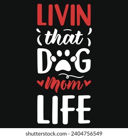 Livin that dog mom life best dogs typography tshirt design