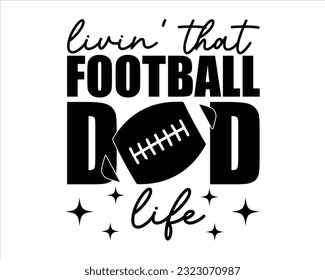 Livin' That Football Dad Life  Svg Design,Football svg,Football Game Day svg, Funny Footbal Sayings,Cut Files,Eps File,Football Mom Dad Sister SVG