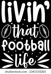 Livin' that football life vector art design, eps file. design file for t-shirt. SVG, EPS cuttable design file