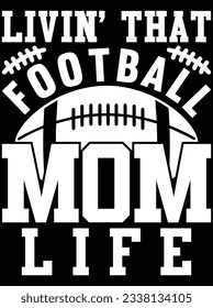 Livin' that football mom life vector art design, eps file. design file for t-shirt. SVG, EPS cuttable design file