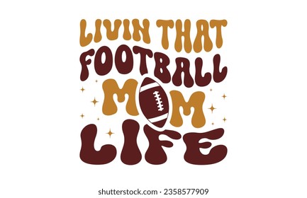 Livin that football mom life svg, Football SVG, Football T-shirt Design Template SVG Cut File Typography, Files for Cutting Cricut and Silhouette Cut svg File, Game Day eps, png