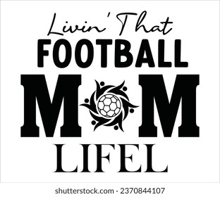 Livin' That Football Mom Life svg, Cut Files, Cut File For Cricut, Football T-Shirt, Football Svg, Soccer Ball, Soccer Team, Soccer Designs, Love Football, Funny Sayings, Game Day 