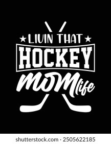 
LIVIN THAT HOCKEY MOM LIFE TSHIRT DESIGN