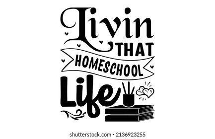 Livin That homeschool life - funny text and Graduation Cap. Template for Good for the monochrome religious vintage label, poster, greeting card, banner, textile, gift, crest for flayer poster logo yea