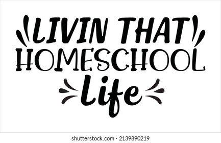  Livin That homeschool life- Hand lettering illustration for your design
