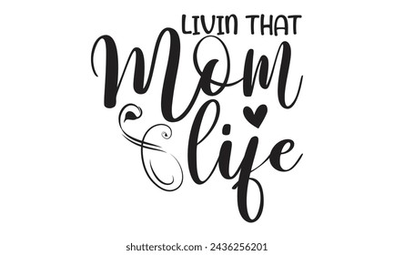 Livin that mom life - Lettering design for greeting banners, Mouse Pads, Prints, Cards and Posters, Mugs, Notebooks, Floor Pillows and T-shirt prints design.