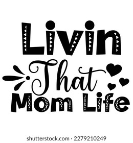 Livin that mom life, Mother's day shirt print template,  typography design for mom mommy mama daughter grandma girl women aunt mom life child best mom adorable shirt