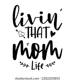 Livin that mom life, Mother's day shirt print template,  typography design for mom mommy mama daughter grandma girl women aunt mom life child best mom adorable shirt
