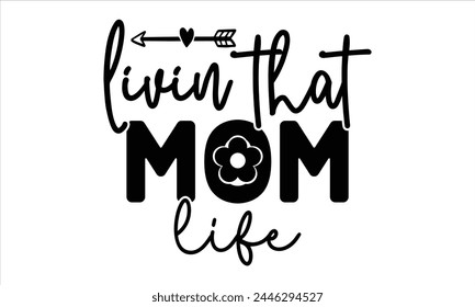 livin that mom life, Mothers Day T-shirt Design, EPS file