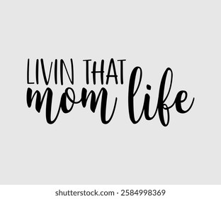 Livin That Mom Life, Mom Quotes, Quotes about Mother, funny mom design, Mothers Day Design, Mother's day typographic t shirt design