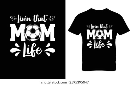 Livin that mom life soccer t-shirt design