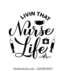 Livin that nurse life calligraphy hand lettering isolated on white. Nurse quote. Vector template for typography poster, banner, greeting card, flyer, sticker, etc.