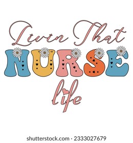 livin that nurse life  ,retro nurse sublimation t shirt design, groovy nurse design
