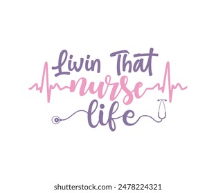 Livin That Nurse Life, Nurse t-shirt, Nursing, Vector, nurse practitioner t shirt design template