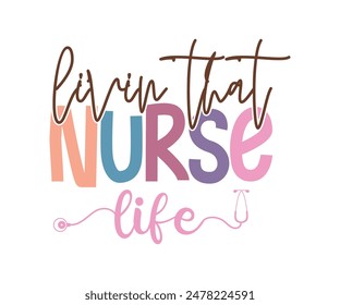 Livin That Nurse Life, Nurse T-Shirt, Krankenschwester, Vektorgrafik, Krankenschwester Praktiker T-Shirt Design Vorlage