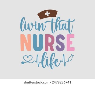 Livin That Nurse Life, Nurse t-shirt, Nursing, Vector, nurse practitioner t shirt design template