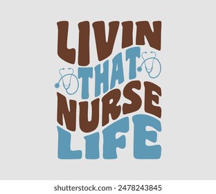 Livin That Nurse Life, Nurse t-shirt, Nursing, Vector, nurse practitioner t shirt design template