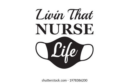 Livin That Nurse Life, Nurse Life - Nurse Vector And Clip Art