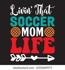 Livin' That Soccer Mom Life T-shirt Design Vector File