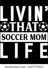 Livin' that soccer mom life vector art design, eps file. design file for t-shirt. SVG, EPS cuttable design file svg