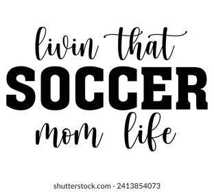 livin That Soccer Mom Life Svg,Soccer Svg,Soccer Quote Svg,Retro,Soccer Mom Shirt,Funny Shirt,Soccar Player Shirt,Game Day Shirt,Gift For Soccer,Dad of Soccer,Soccer Mascot,Soccer Football, svg