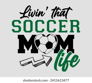 Livin' that soccer mom life T-shirt, Soccer Quote, Soccer Saying, Soccer Ball Monogram, Football Shirt, Game Day, Cut File For Cricut And Silhouette svg