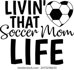 Livin' That Soccer Mom Life Funny Mom Typography Design