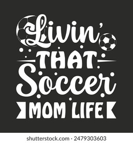 Livin' that soccer mom life Typography T-shirt Design, Soccer Quote, Soccer Saying, Soccer Ball Monogram, Football Shirt, Game Day T-shirt