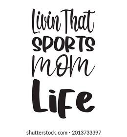 livin that sports mom life black letters quote