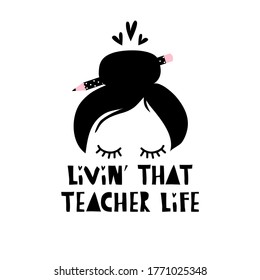 Livin' that teacher life. Vector illustration - young woman with school polka dot pencil in hair bun. Back to school hairstyle. Graphic design with typography for greeting, appreciation card, poster