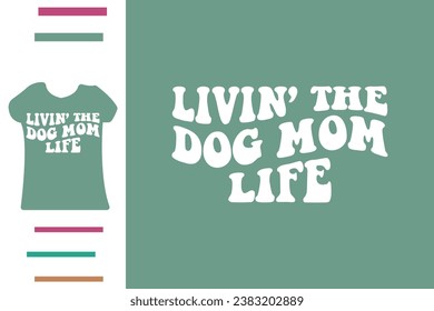 Living the dog mom life t shirt design