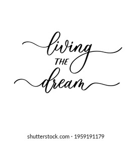 Living the dream. Inscription for photo overlays, greeting card or t-shirt print, poster design
