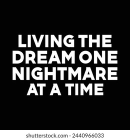 Living The Dream One Nightmare At A Time T-shirt Design Vector Illustration