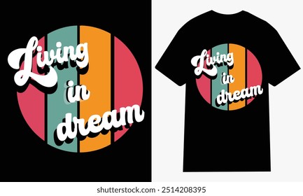 Living in dream t shirt , girls , women's and men's t shirt ,tops print design artwork for vector,
creative Graphic new shirt design