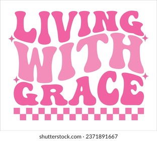 Living With Grace T-Shirt, Breast Cancer Awareness Quotes, Cancer Awareness T-shirt, October T-shirt, Cancer Support Shirt, Cancer Warrior Shirt For Women, Cut File For Cricut Silhouette