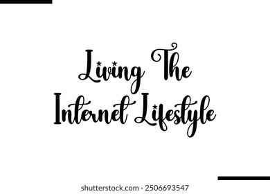 Living the Internet Lifestyle Saying Typography Text Art