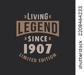 Living Legend since 1907 Limited Edition. Born in 1907 vintage typography Design.