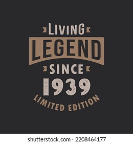 Living Legend since 1939 Limited Edition. Born in 1939 vintage typography Design.