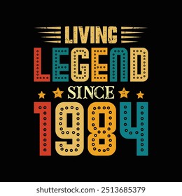 Living Legend Since 1984, Born in a Year of Unique Trends and Historic Moments, Vintage T-Shirt Design for Admirers of Authentic Retro Spirit. apparel, t shirt, sticker, printing, typography