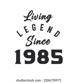 Living Legend since 1985, Legend born in 1985