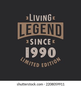 Living Legend since 1990 Limited Edition. Born in 1990 vintage typography Design.