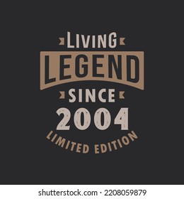 Living Legend since 2004 Limited Edition. Born in 2004 vintage typography Design.