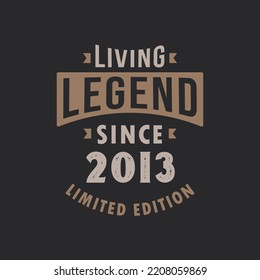 Living Legend since 2013 Limited Edition. Born in 2013 vintage typography Design.