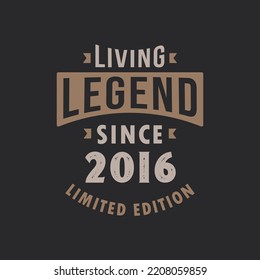 Living Legend since 2016 Limited Edition. Born in 2016 vintage typography Design.