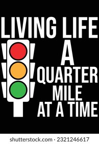 Living life a quarter mile at a time vector art design, eps file. design file for t-shirt. SVG, EPS cuttable design file