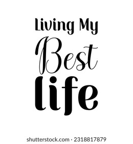 living my best life black lettering quote